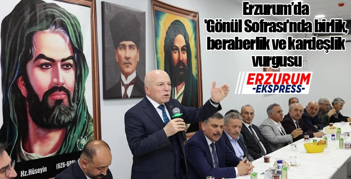 Erzurum’da 'Gönül Sofrası'nda birlik, beraberlik ve kardeşlik vurgusu