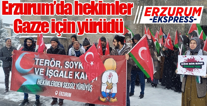 Erzurum’da hekimler Gazze için yürüdü