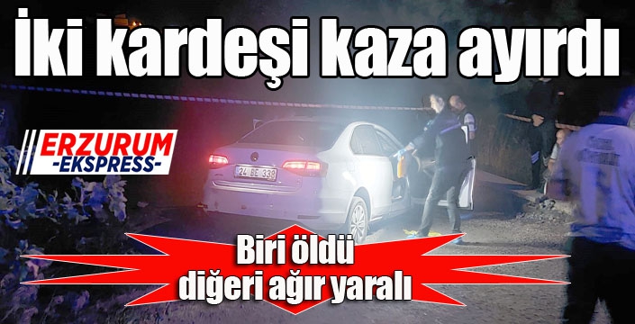 Erzurum'da iki kardeşi kaza ayırdı...