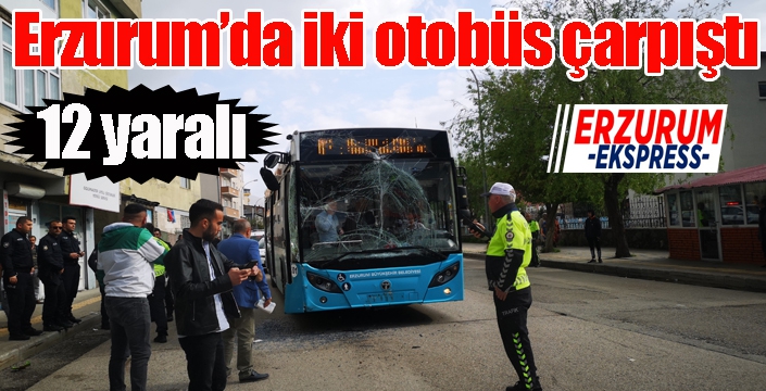 Erzurum’da iki otobüs çarpıştı: 12 yaralı