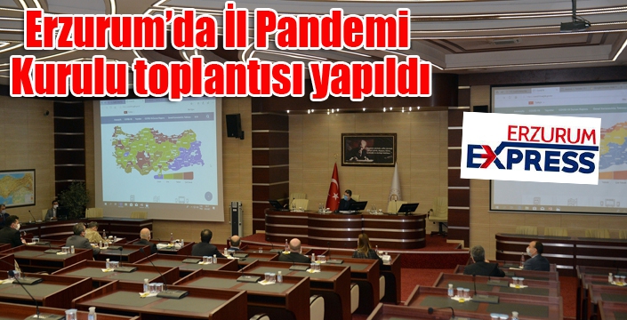 Erzurum’da İl Pandemi Kurulu toplantısı yapıldı
