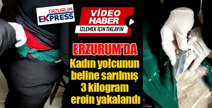 Erzurum'da kadın yolcunun beline sarılmış vaziyette 3 kilogram eroin ele geçirildi