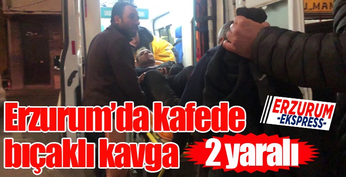 Erzurum’da kafede bıçaklı kavga: 2 yaralı