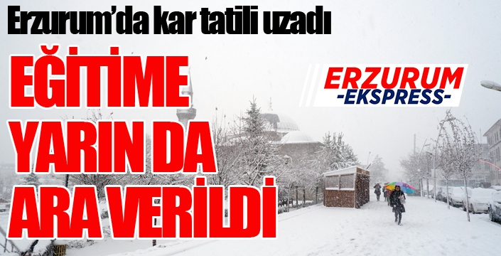 Erzurum'da kar tatili bir gün daha uzadı...