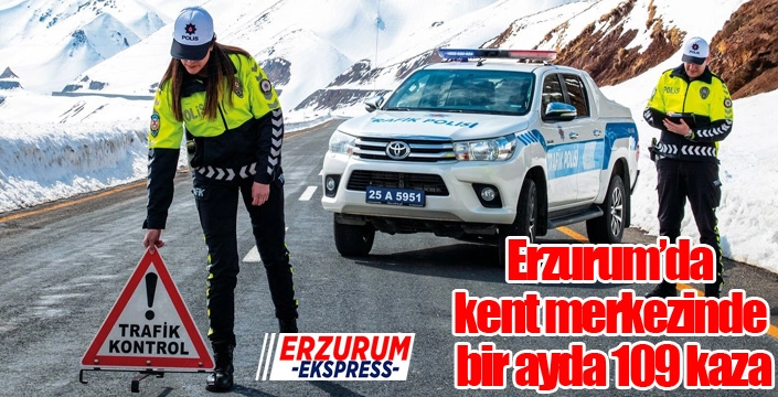 Erzurum’da kent merkezinde bir ayda 109 kaza