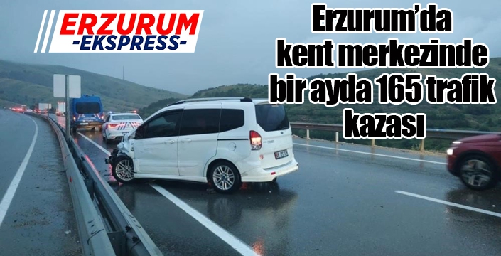 Erzurum’da kent merkezinde bir ayda 165 trafik kazası
