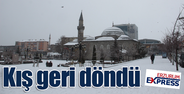 Erzurum’da kış geri döndü
