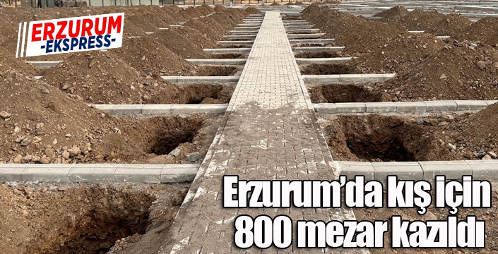 Erzurum’da kış için 800 mezar kazıldı