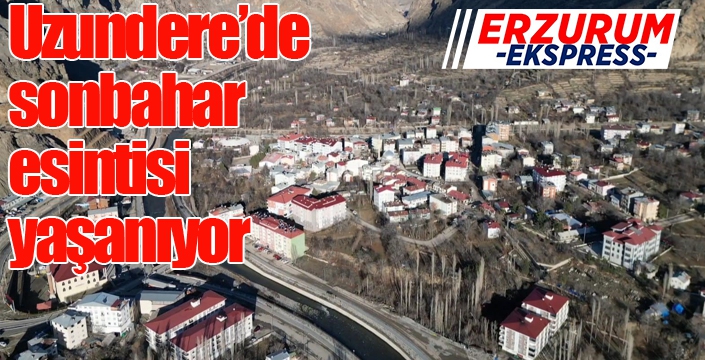 Erzurum'da kış, Uzundere’de sonbahar esintisi yaşanıyor
