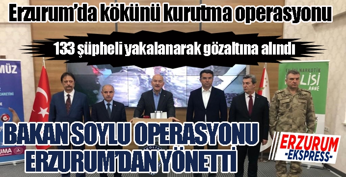Erzurum’da kökünü kurutma operasyonu
