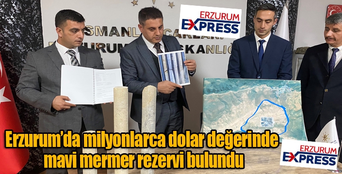 Erzurum’da milyonlarca dolar değerinde mavi mermer rezervi bulundu