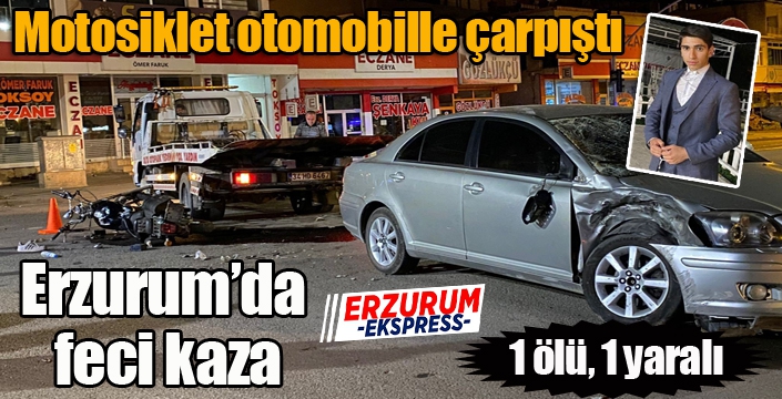 Erzurum’da motosiklet otomobille çarpıştı: 1 ölü 1 yaralı