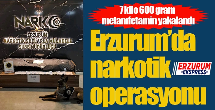 Erzurum’da narkotik operasyonu