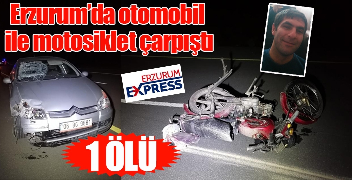 Erzurum’da otomobil ile motosiklet çarpıştı: 1 ölü