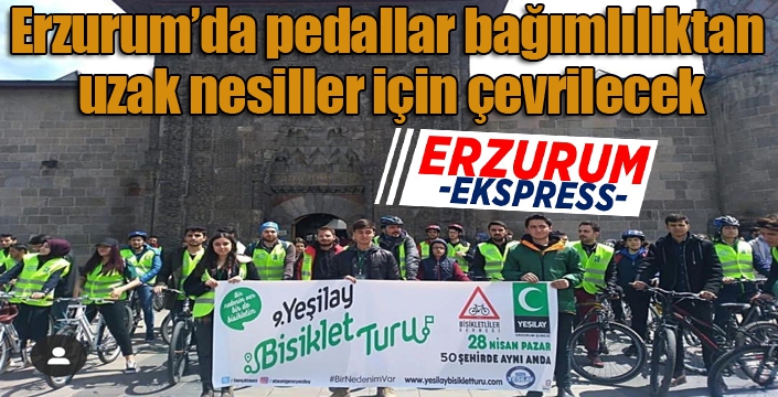 Erzurum’da pedallar bağımlılıktan uzak nesiller için çevrilecek
