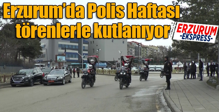 Erzurum’da Polis Haftası törenlerle kutlanıyor