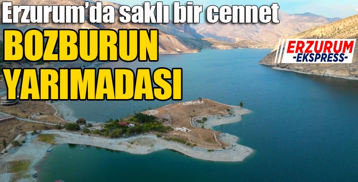 Erzurum’da saklı bir cennet: Bozburun Yarımadası