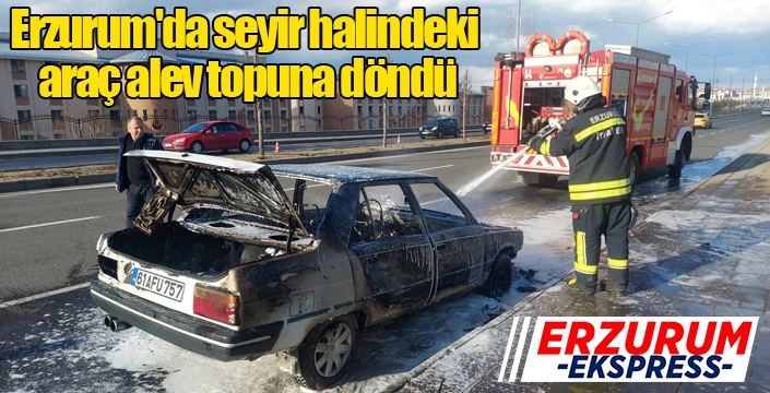 Erzurum'da seyir halindeki araç alev topuna döndü