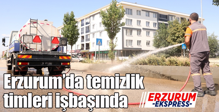 Erzurum’da temizlik timleri işbaşında