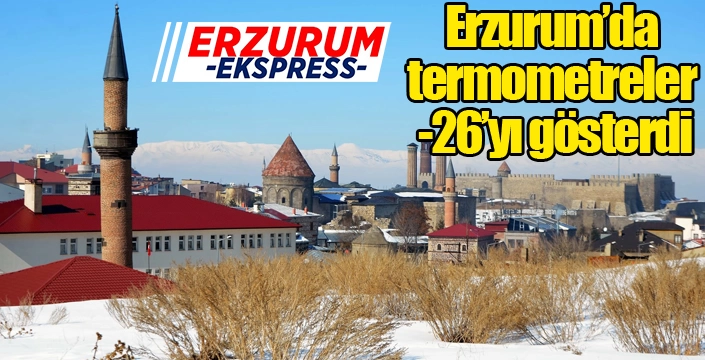 Erzurum’da termometreler -26’yı gösterdi
