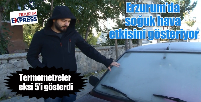 Erzurum’da termometreler eksi 5'i gösterdi, araç camları buz tuttu