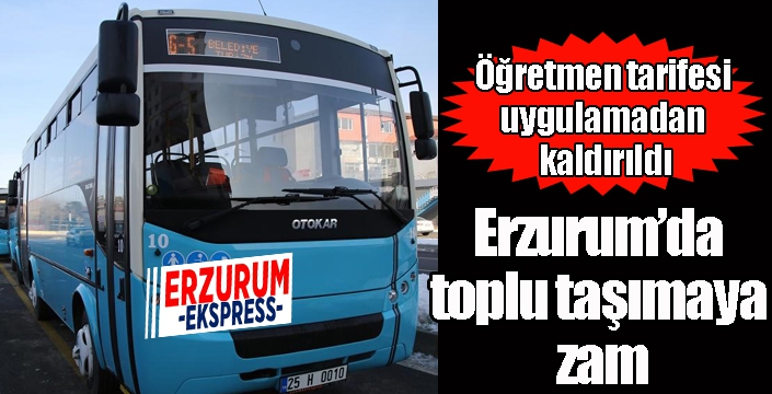 Erzurum’da toplu taşımaya zam