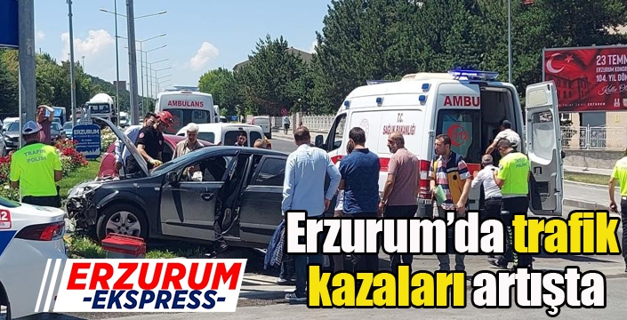 Erzurum’da trafik kazaları artışta