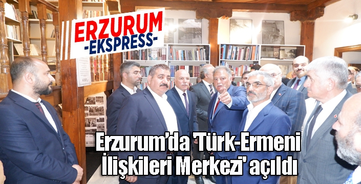 Erzurum’da 'Türk-Ermeni İlişkileri Merkezi' açıldı