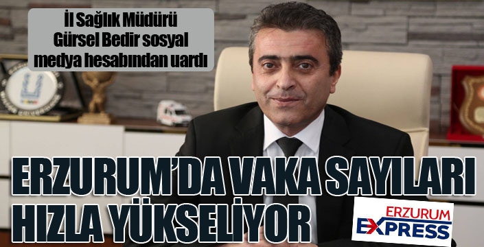 Erzurum’da vaka sayısı arttı