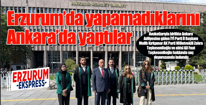 Erzurum'da yapamadıklarını Ankara'da yaptılar...