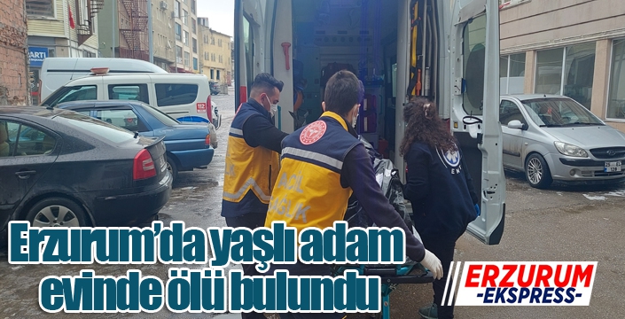 Erzurum’da yaşlı adam evinde ölü bulundu