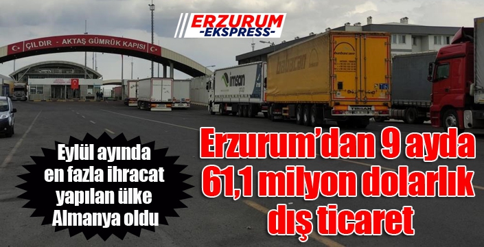 Erzurum’dan 9 ayda 61,1 milyon dolarlık dış ticaret