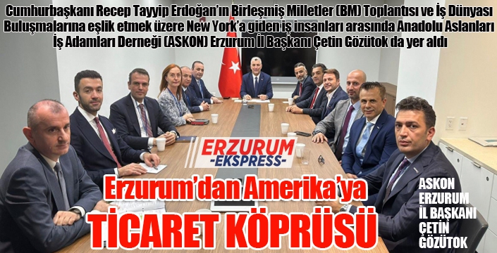 Erzurum’dan Amerika’ya ticaret köprüsü...