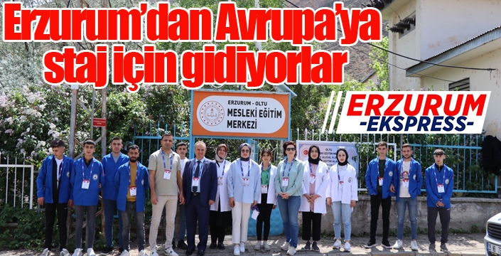 Erzurum’dan Avrupa’ya staj için gidiyorlar