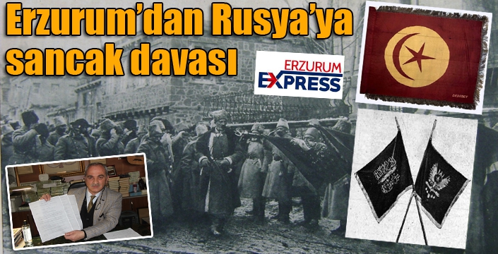 Erzurum’dan Rusya’ya sancak davası