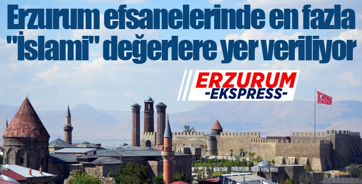Erzurum efsanelerinde en fazla 