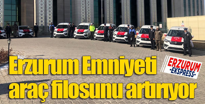 Erzurum Emniyeti araç filosunu artırıyor