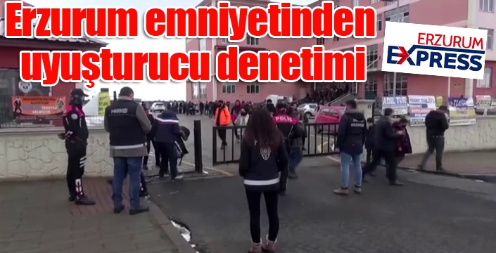 Erzurum emniyetinden uyuşturucu denetimi