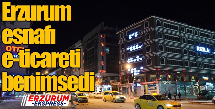 Erzurum esnafı e-ticareti benimsedi...