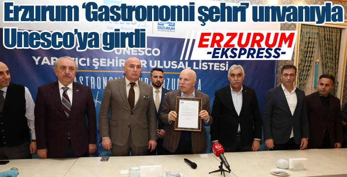Erzurum ‘Gastronomi şehri’ unvanıyla Unesco’ya girdi