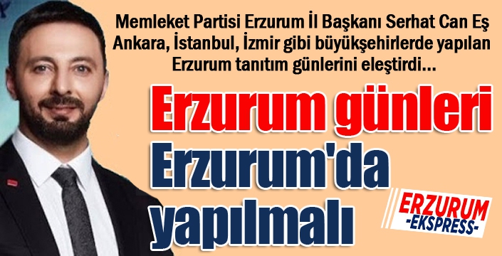 Erzurum günleri Erzurum'da yapılmalı