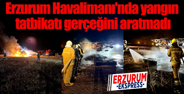 Erzurum Havalimanı'nda yangın tatbikatı gerçeğini aratmadı