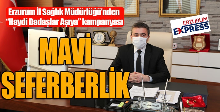 Erzurum İl Sağlık Müdürlüğü’nden “Haydi Dadaşlar Aşıya” kampanyası
