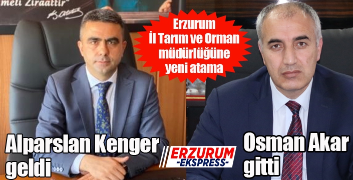 Erzurum İl Tarım ve Orman Müdürü değişti...