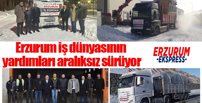 Erzurum iş dünyasının yardımları aralıksız sürüyor