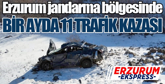 Erzurum jandarma bölgesinde bir ayda 11 trafik kazası