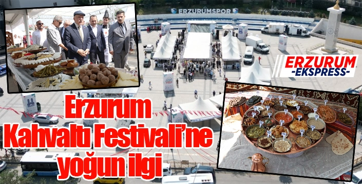 ERZURUM KAHVALTI FESTİVALİ YOĞUN İLGİ GÖRDÜ