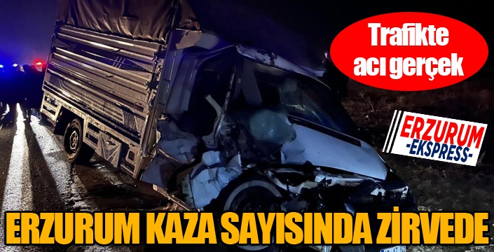 Erzurum kaza sayısında zirvede...