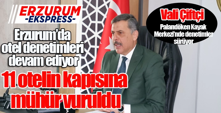 Erzurum kent merkezinde 11 otelin kapısına mühür vuruldu