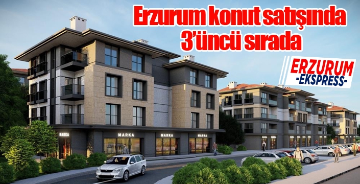 Erzurum konut satışında 3’üncü sırada